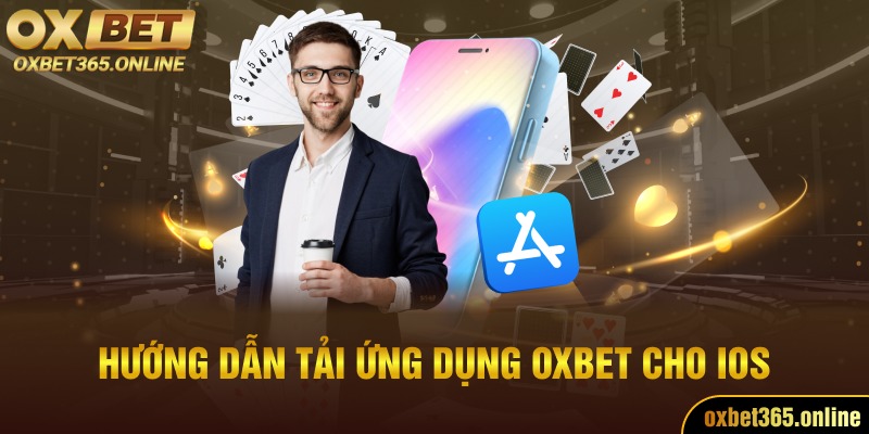 Hướng dẫn tải ứng dụng Oxbet cho IOS