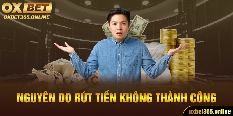 Nguyên do rút tiền không thành công