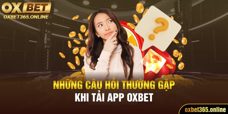 Những lưu ý khi tải ứng dụng Oxbet về thiết bị