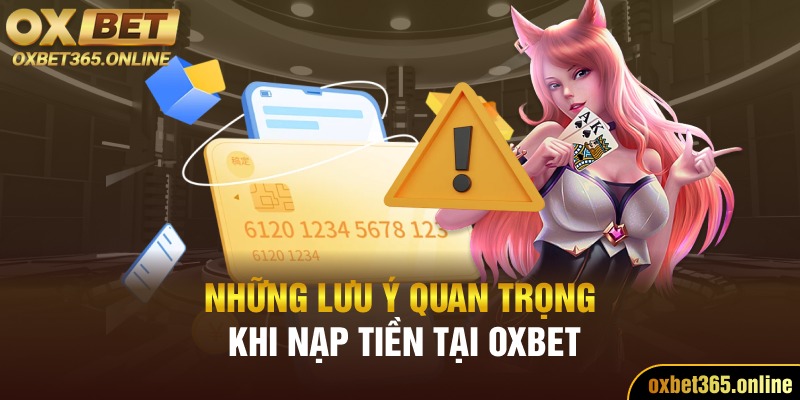 Những lưu ý quan trọng khi nạp tiền tại Oxbet