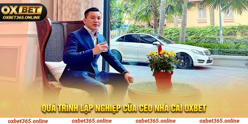 Quá trình lập nghiệp của CEO nhà cái OXBET