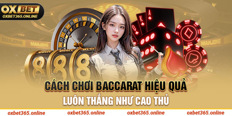 Cách chơi Baccarat hiệu quả luôn thắng như cao thủ