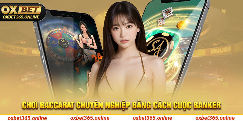 Chơi Baccarat chuyên nghiệp bằng cách cược Banker