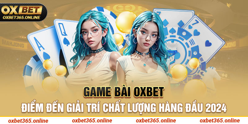 Game bài Oxbet là nơi mang đến những lựa chọn hấp dẫn dành cho người chơi. Hội viên sẽ được thưởng thức nhiều thể loại game bài với các mức cược đa dạng.