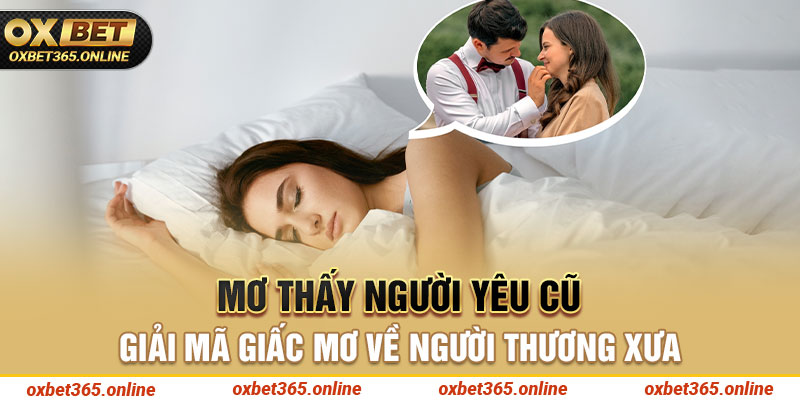 Mơ thấy người yêu cũ - Giải mã giấc mơ về người thương xưa