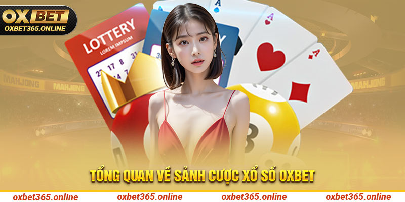 Tổng quan về sảnh cược xổ số Oxbet