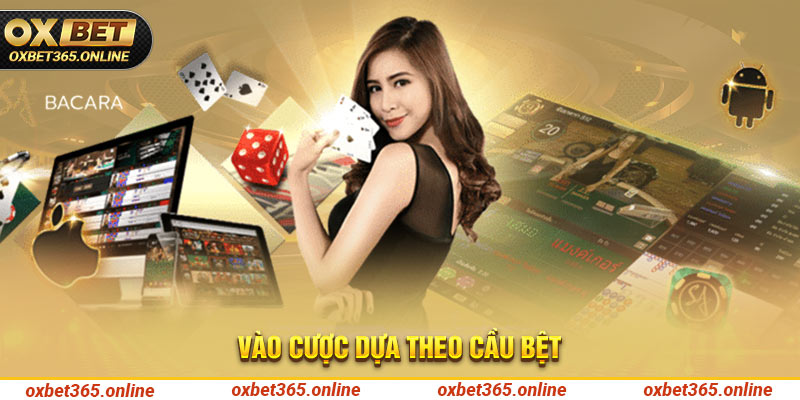 Vào cược dựa theo cầu bệt