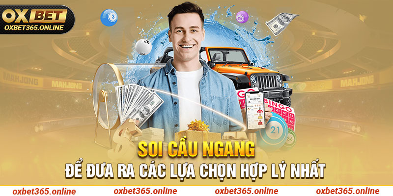 Soi cầu ngang để đưa ra các lựa chọn hợp lý nhất