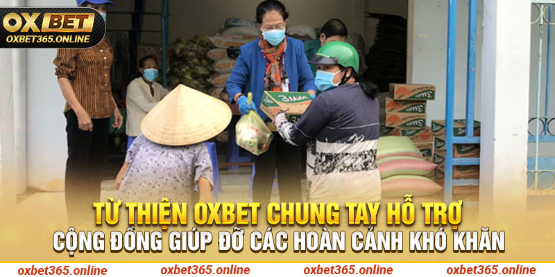 Từ thiện Oxbet chung tay hỗ trợ cộng đồng giúp đỡ các hoàn cảnh khó khăn